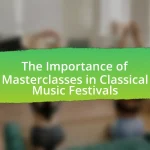 The Importance of Masterclasses in Classical Music Festivals