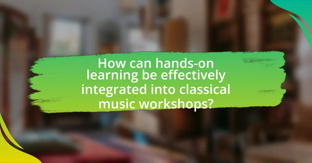 How can hands-on learning be effectively integrated into classical music workshops?