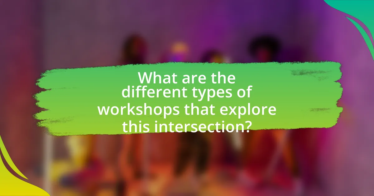 What are the different types of workshops that explore this intersection?