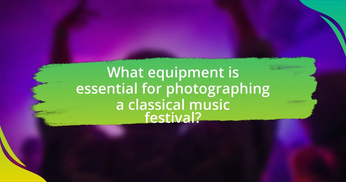 What equipment is essential for photographing a classical music festival?